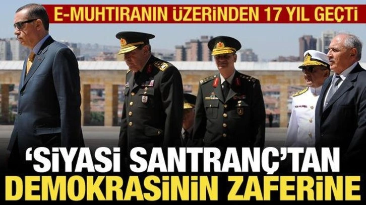 E-muhtıranın üstünden 17 yıl geçti