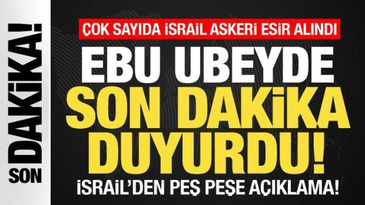 Ebu Ubeyde duyurdu! Kassam Tugayları İsrail askerlerini esir aldı! İsrail'den açıklama