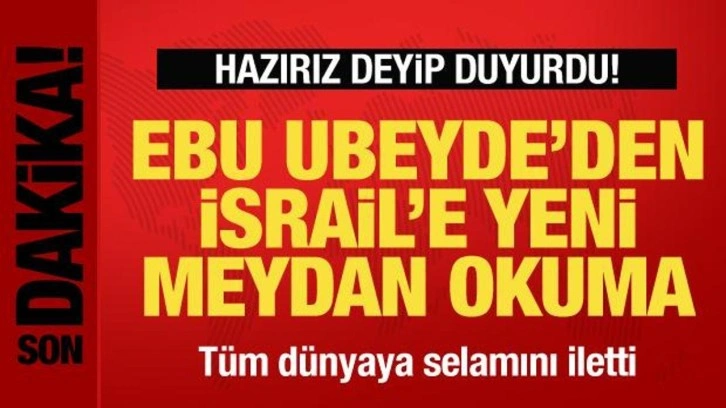 Ebu Ubeyde'den İsrail'e yeni meydan okuma! "Hazırız" deyip ilan etti