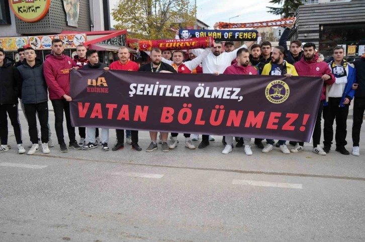 Edirne’de Galatasaray ve Fenerbahçe taraftarları şehitler için pankart açtı