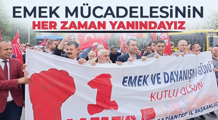 “Emek mücadelesinin her zaman yanındayız”