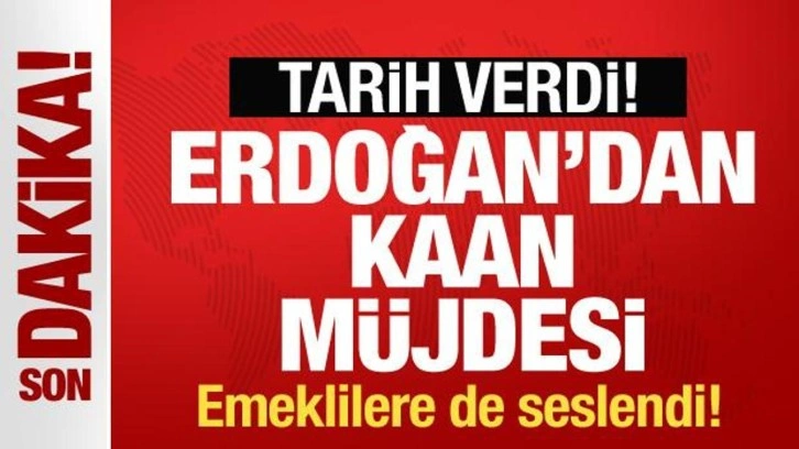 Erdoğan'dan KAAN müjdesi! Filoya gireceği tarihi açıkladı! Emeklilere de seslendi