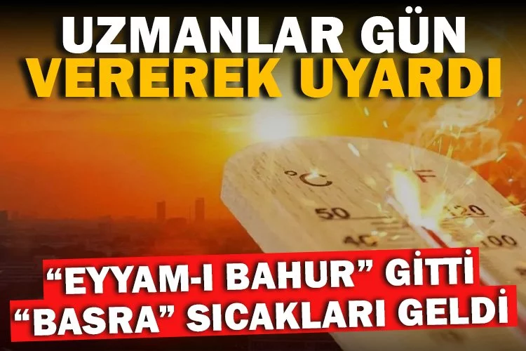 “Eyyam-ı bahur” gitti, “Basra” sıcakları geldi!