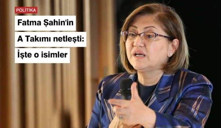 Fatma Şahin’in A Takımı netleşti: İşte o isimler