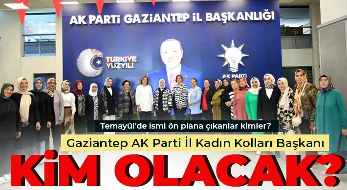 Gaziantep Ak Parti İl Kadın Kolları Başkanı Kim Olacak ?