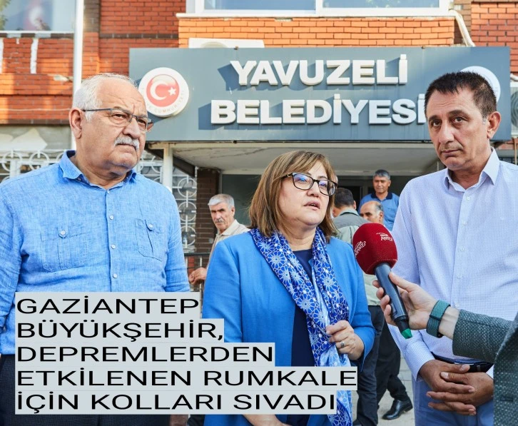 GAZİANTEP BÜYÜKŞEHİR, DEPREMLERDEN ETKİLENEN RUMKALE İÇİN KOLLARI SIVADI   