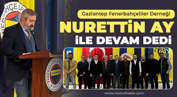 Gaziantep Fenerbahçeliler Derneği Nurettin Ay ile devam dedi