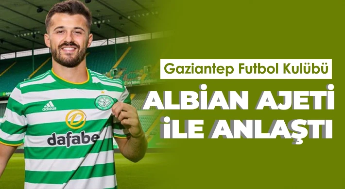 Gaziantep FK, Albian Ajeti transferinde sona yaklaştı