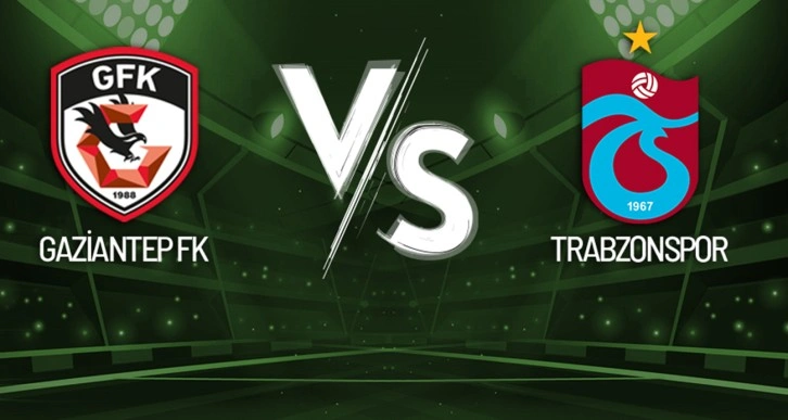 Gaziantep FK - Trabzonspor Maçı Canlı Anlatım