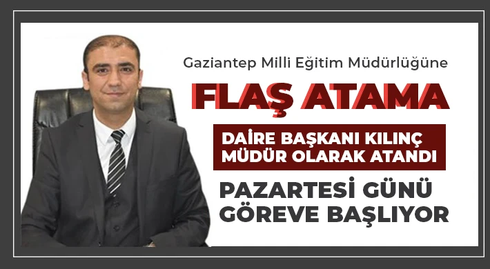 Gaziantep İl Milli Eğitim Müdürlüğü'ne Şahinbey eski İlçe Milli Eğitim Müdürü Erdal Kılıç atandı.