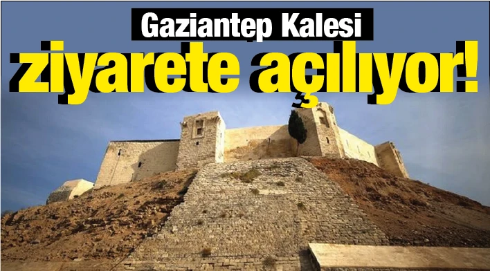 Gaziantep Kalesi ziyarete açılıyor!