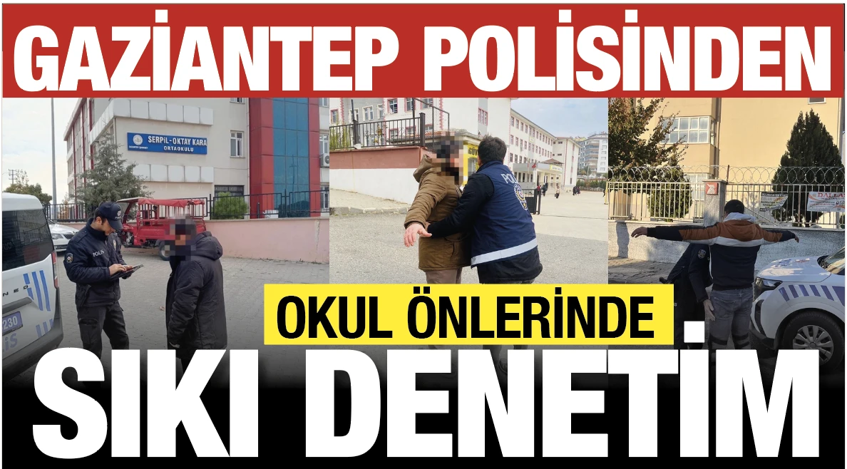 GAZİANTEP POLİSİNDEN OKUL ÖNLERİNDE SIKI DENETİM