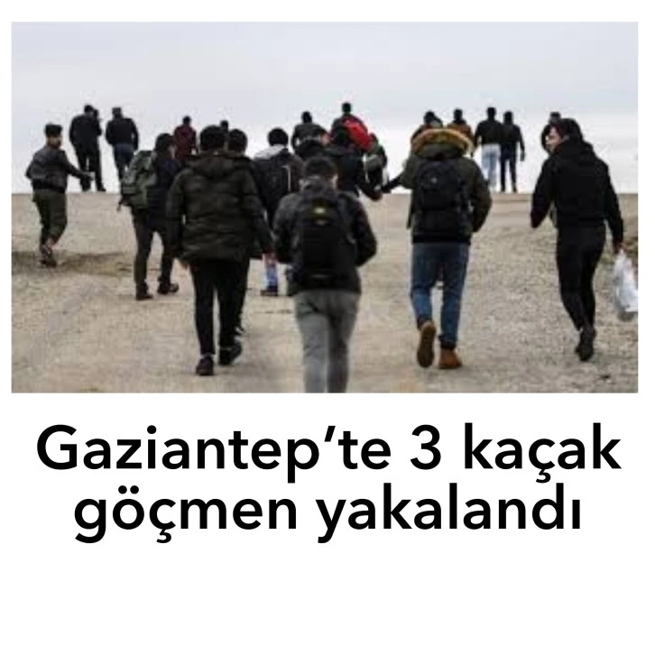 Gaziantep’te 3 kaçak göçmen yakalandı