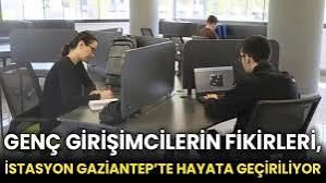 Genç girişimcilerin fikirleri İstasyon Gaziantep'te hayata geçiriliyor!