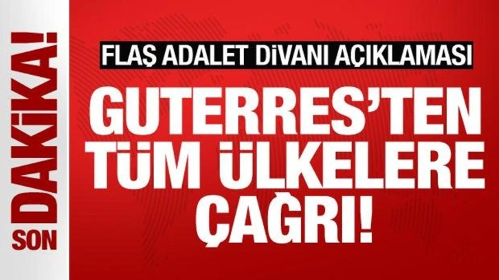 Guterres'ten son dakika Adalet Divanı açıklaması! Tüm ülkelere çağrı yaptı