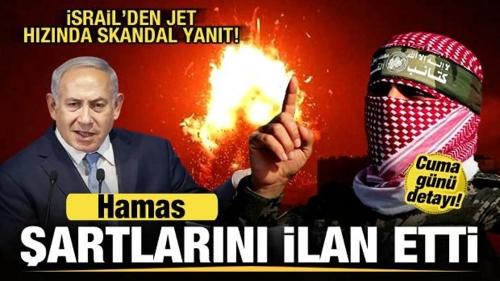 Hamas ateşkes şartlarını resmen iletti! İsrail'den jet hızında skandal yanıt