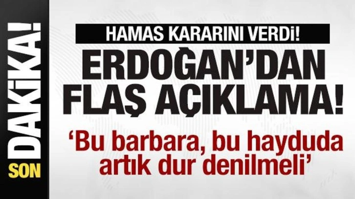 Hamas kararını verdi! Başkan Erdoğan'dan flaş açıklama! Netanyahu'ya çok sert tepki