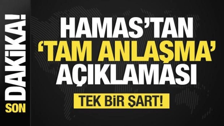 Hamas'tan son dakika 'tam anlaşma' açıklaması