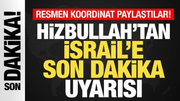 Hizbullah'tan İsrail'e son dakika tehdit gibi uyarı! Resmen koordinat paylaştılar