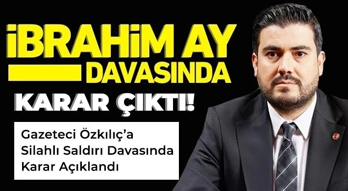 İbrahim AY Davasında Karar Çıktı 