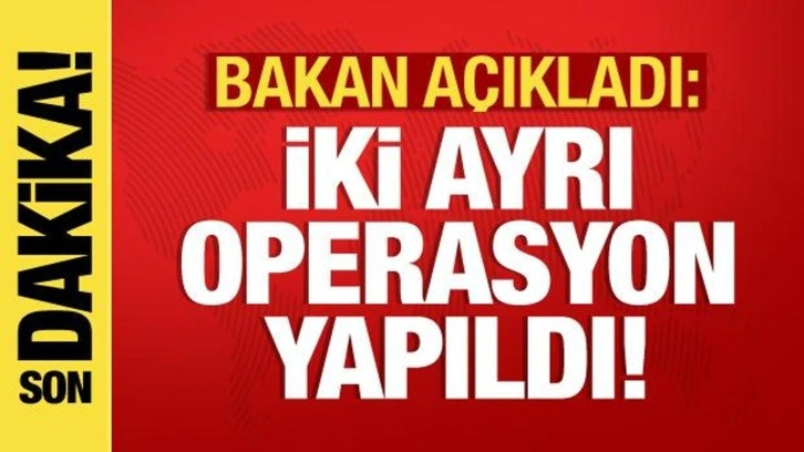 İçişleri Bakanı Yerlikaya iki operasyonu duyurdu