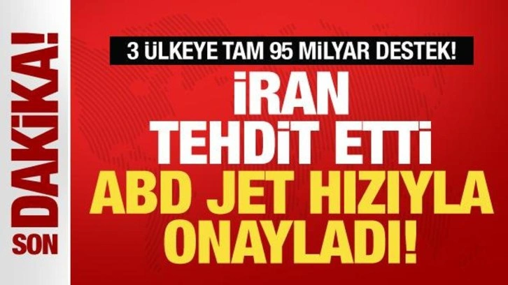 İran tehdit etti ABD jet hızıyla onayladı! Üç ülkeye 95 milyar dolar destek!