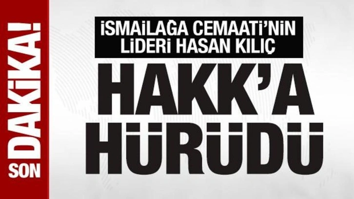 İsmailağa Cemaati'nin lideri Hasan Kılıç Hakk'a yürüdü