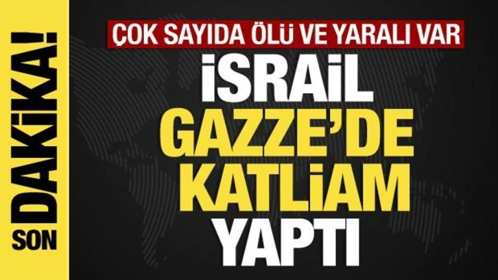 İsrail Gazze'de yine katliam yaptı