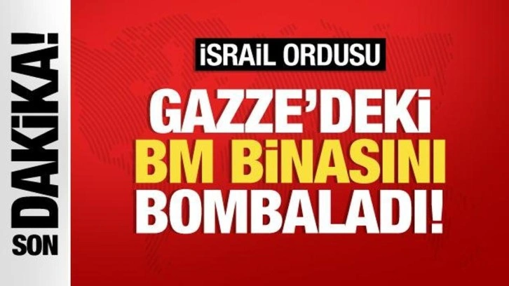 İsrail ordusu Gazze’deki BM binasını bombaladı