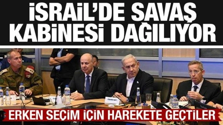 İsrail'de savaş kabinesi dağılıyor! Erken seçim için harekete geçildi