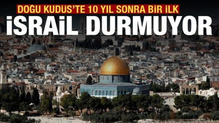 İsrail'den 10 yıl sonra Doğu Kudüs'te ilhak