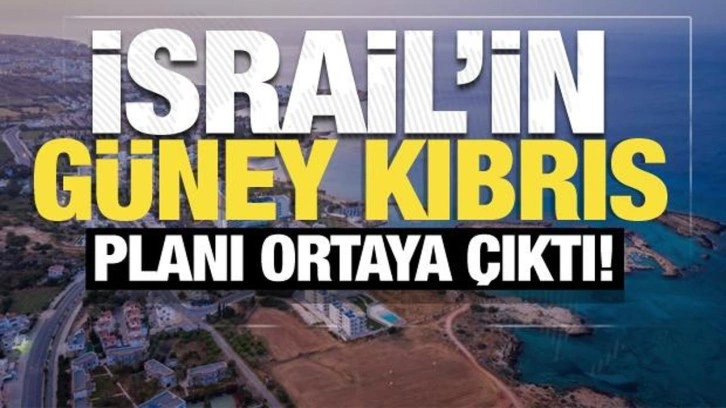 İsrail'in Güney Kıbrıs planı ortaya çıktı!