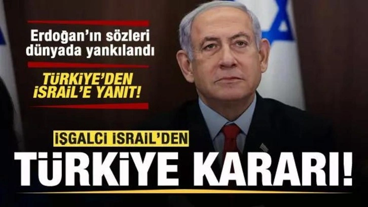 İsrail'in Türkiye kararı sonrası Türkiye'den, İsrail'e yanıt!