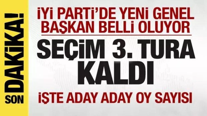 İYİ Parti'de seçim! Yeni genel başkan belli oluyor! Seçim 3. tura kaldı! İşte oy oranları