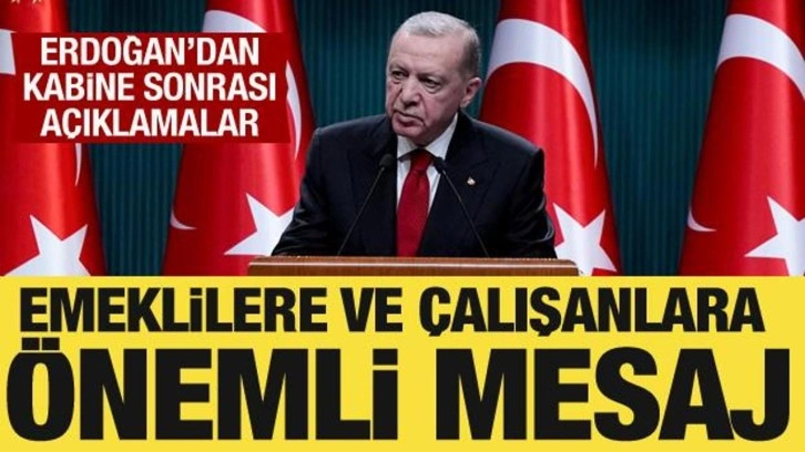 Kabine toplantısı sona erdi! Başkan Erdoğan'dan emeklilere ve çalışanlara mesaj