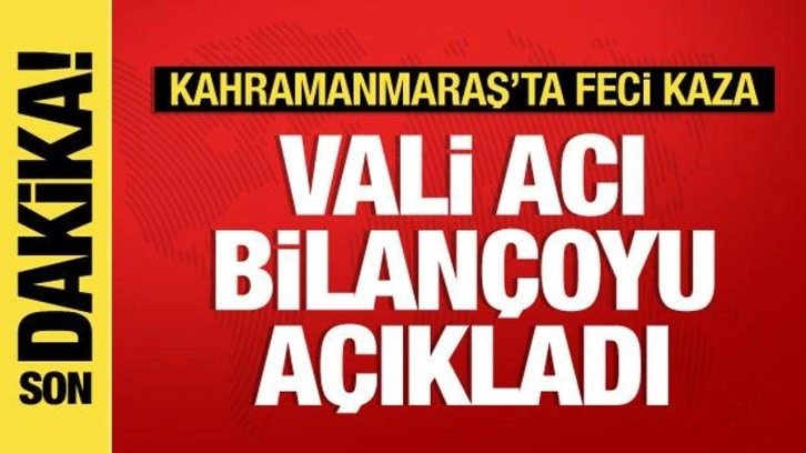 Kahramanmaraş'ta feci kaza: 5 ölü, 2'si ağır 25 yaralı var