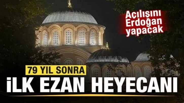 Kariye'de 79 yıl sonra ilk ezan heyecanı! Açılışını Başkan Erdoğan yapacak