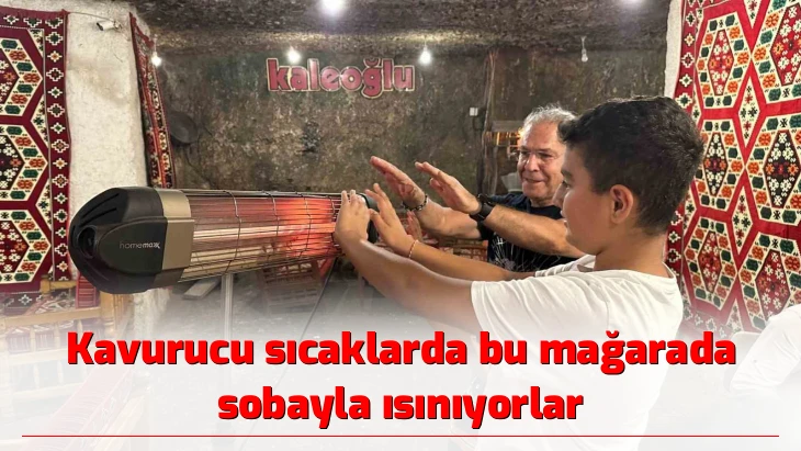 Kavurucu sıcaklarda bu mağarada sobayla ısınıyorlar