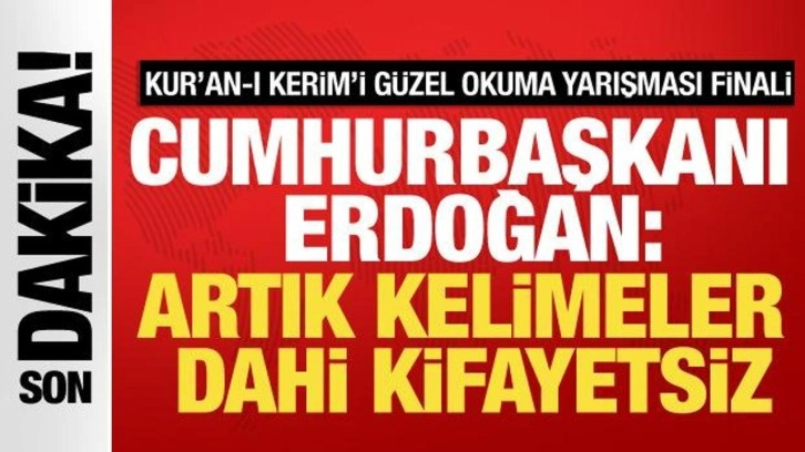 Kur'an-ı Kerim'i Güzel Okuma yarışması finali! Erdoğan: Artık kelimeler dahi kifayetsiz