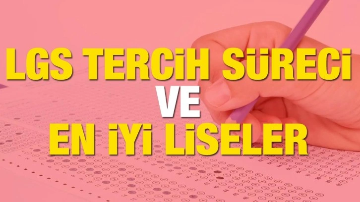 LGS tercihleri ne zaman, nasıl yapılacak? Türkiye'nin en iyi liseleri listesi