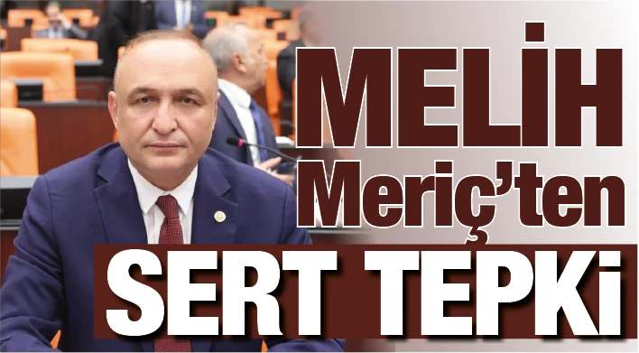 Melih Meriç’ten sert tepki