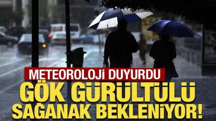 Meteoroloji duyurdu: Gök gürültülü sağanak bekleniyor!