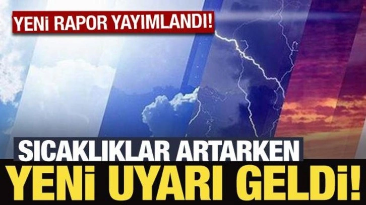 Meteoroloji raporu yayımlandı: Sıcaklıklar artarken yeni uyarı geldi!