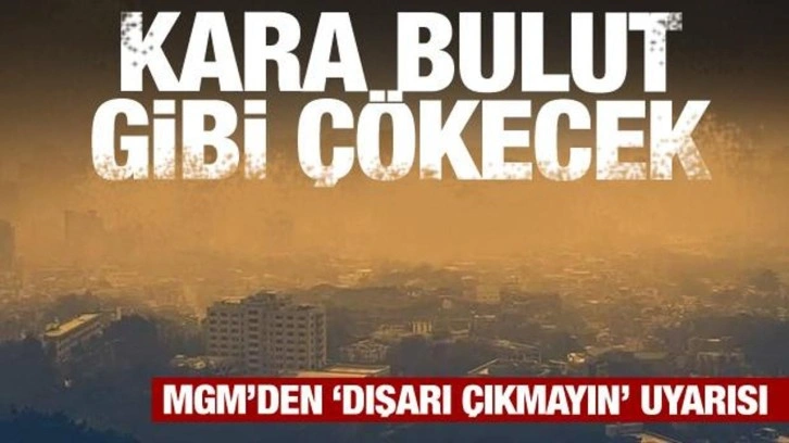 Meteoroloji'den uyarı! Kara bulut gibi çökecek! Dışarı çıkmayın...