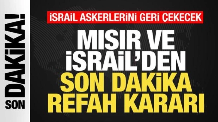 Mısır ve İsrail'den son dakika Refah kararı! İsrail askerleri çekiliyor