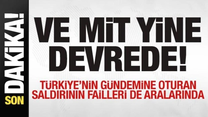 MİT'ten büyük operasyon! Türkiye'nin gündemine oturan saldırının failleri de aralarında