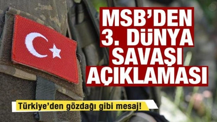 MSB'den 3. dünya savaşı açıklaması! Gözdağı gibi mesaj