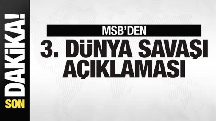 MSB'den 3. dünya savaşı açıklaması