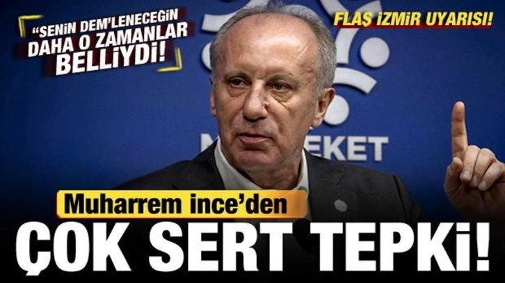 Muharrem İnce'den Özgür Özel'e çok sert tepki! Flaş İzmir uyarısı!