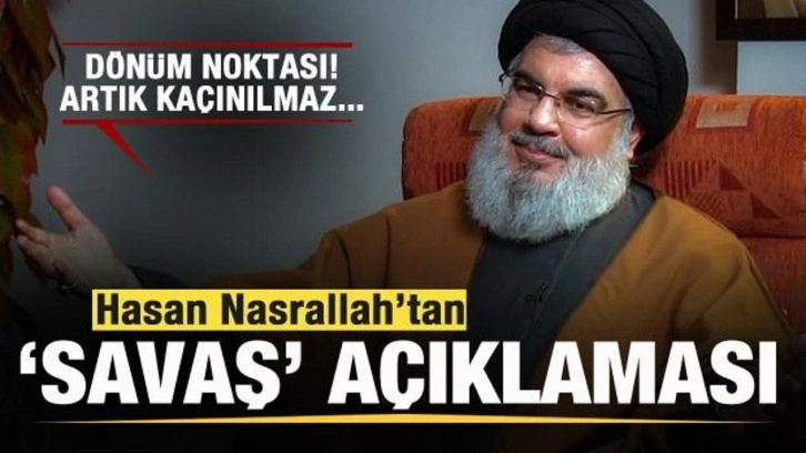 Nasrallah'tan 'savaş' açıklaması: Dönüm noktası! Artık kaçınılmaz...